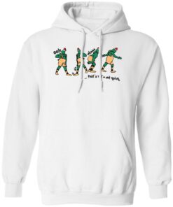 Grinch ooh a ah that’s it I’m not going shirt Shirt Sweatshirt Long Sleeve Hoodie Tank Mug – Tally’s Mojos
