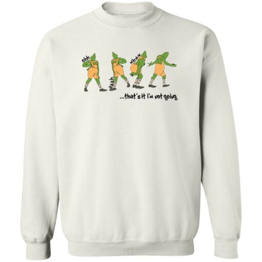 Grinch that’s it i’m not going Christmas sweater Shirt Sweatshirt Long Sleeve Hoodie Tank Mug – Tally’s Mojos