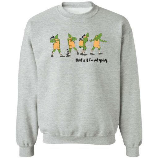 Grinch that’s it i’m not going Christmas sweater Shirt Sweatshirt Long Sleeve Hoodie Tank Mug – Tally’s Mojos