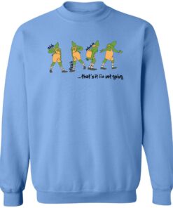 Grinch that’s it i’m not going Christmas sweater Shirt Sweatshirt Long Sleeve Hoodie Tank Mug - Tally's Mojos 5 Grinch that's it i'm not going Christmas sweater Shirt Sweatshirt Long Sleeve Hoodie Tank Mug Tallys Mojos 6