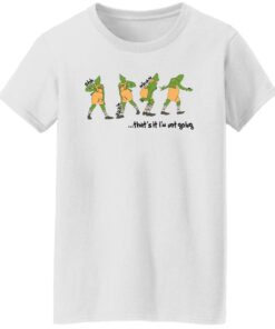 Grinch that’s it i’m not going Christmas sweater Shirt Sweatshirt Long Sleeve Hoodie Tank Mug - Tally's Mojos 8 Grinch that's it i'm not going Christmas sweater Shirt Sweatshirt Long Sleeve Hoodie Tank Mug Tallys Mojos 9