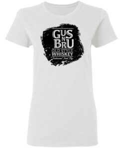 Gus N Bru Whiskey T Shirts Hoodies Long Sleeve Shirt Sweatshirt Long Sleeve Hoodie Tank Mug Tallys Mojos 6