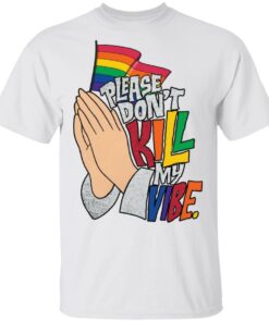 Hand please don’t kill my vibe shirt Shirt Sweatshirt Long Sleeve Hoodie Tank Mug – Tally’s Mojos