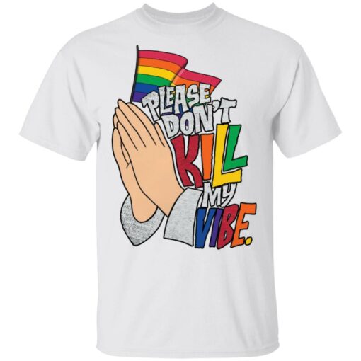 Hand please don’t kill my vibe shirt Shirt Sweatshirt Long Sleeve Hoodie Tank Mug – Tally’s Mojos