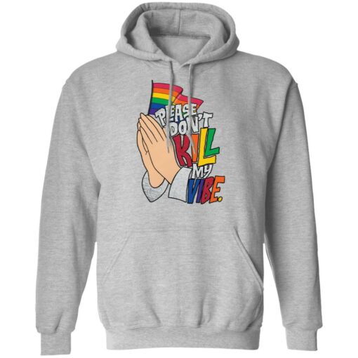 Hand please don’t kill my vibe shirt Shirt Sweatshirt Long Sleeve Hoodie Tank Mug – Tally’s Mojos