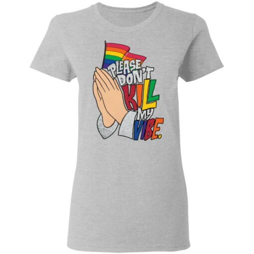 Hand please don’t kill my vibe shirt Shirt Sweatshirt Long Sleeve Hoodie Tank Mug – Tally’s Mojos