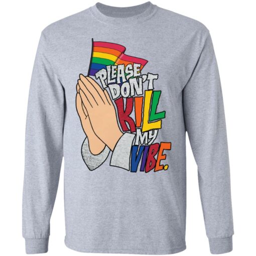 Hand please don’t kill my vibe shirt Shirt Sweatshirt Long Sleeve Hoodie Tank Mug – Tally’s Mojos