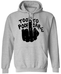 Hand too poor to care shirt Shirt Sweatshirt Long Sleeve Hoodie Tank Mug Tallys Mojos 2
