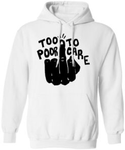 Hand too poor to care shirt Shirt Sweatshirt Long Sleeve Hoodie Tank Mug Tallys Mojos 3