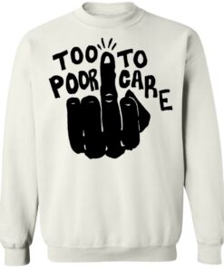 Hand too poor to care shirt Shirt Sweatshirt Long Sleeve Hoodie Tank Mug Tallys Mojos 5