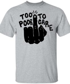 Hand too poor to care shirt Shirt Sweatshirt Long Sleeve Hoodie Tank Mug Tallys Mojos 6
