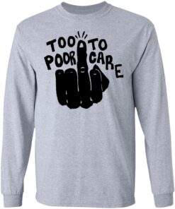 Hand too poor to care shirt Shirt Sweatshirt Long Sleeve Hoodie Tank Mug Tallys Mojos 9