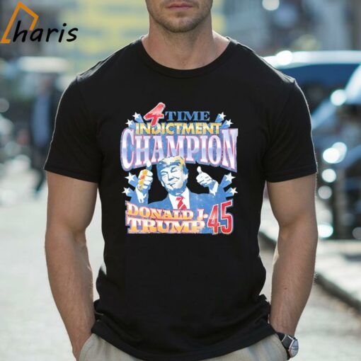 4 Time Indictment Champion Donald J.Trump 45 Shirt