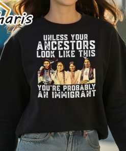 American Native Unless Your Ancestors Look Like This Youre Probably An Immigrant Shirt 3