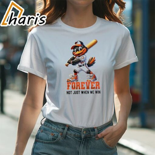 Baltimore Orioles Mascot Forever Not Just When We Win Shirt