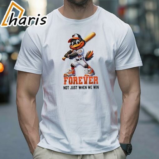 Baltimore Orioles Mascot Forever Not Just When We Win Shirt