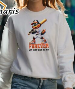 Baltimore Orioles Mascot Forever Not Just When We Win Shirt 3