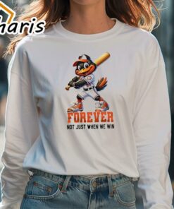 Baltimore Orioles Mascot Forever Not Just When We Win Shirt 4