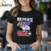 Buffalo Bills Win Lose Or Tie I Am Bills Fan Forever T-Shirt
