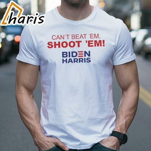 Can’t Beat ‘Em Shoot ‘Em Biden Harris Trump Fight Shirt