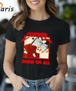 Coffee Drink ‘Em All Shirt