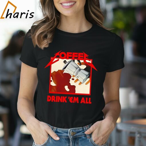 Coffee Drink ‘Em All Shirt