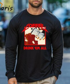 Coffee Drink Em All Shirt 3