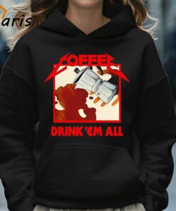 Coffee Drink Em All Shirt 5
