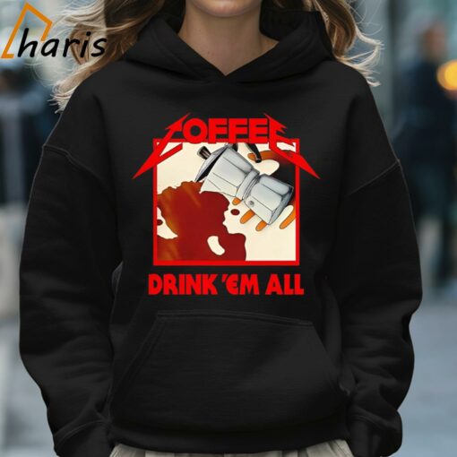 Coffee Drink ‘Em All Shirt