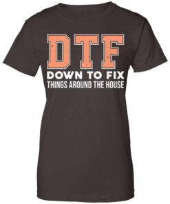 DTF Down To Fix Things Around The House Shirt, Hoodie, Tank Shirt 2 DTF Down To Fix Things Around The House Shirt Hoodie Tank Shirt 11