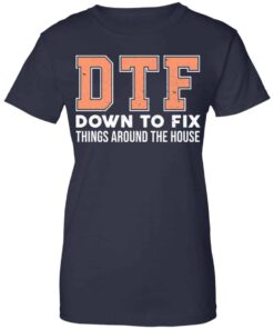 DTF Down To Fix Things Around The House Shirt, Hoodie, Tank Shirt 3 DTF Down To Fix Things Around The House Shirt Hoodie Tank Shirt 12