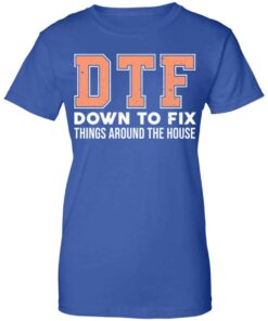 DTF Down To Fix Things Around The House Shirt, Hoodie, Tank Shirt 4 DTF Down To Fix Things Around The House Shirt Hoodie Tank Shirt 2