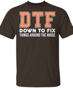 DTF Down To Fix Things Around The House Shirt, Hoodie, Tank Shirt 5 DTF Down To Fix Things Around The House Shirt Hoodie Tank Shirt 3