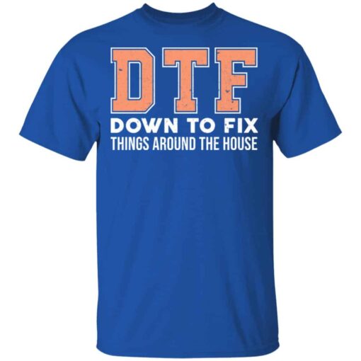 DTF Down To Fix Things Around The House Shirt, Hoodie, Tank Shirt