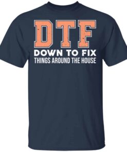 DTF Down To Fix Things Around The House Shirt, Hoodie, Tank Shirt 7 DTF Down To Fix Things Around The House Shirt Hoodie Tank Shirt 5