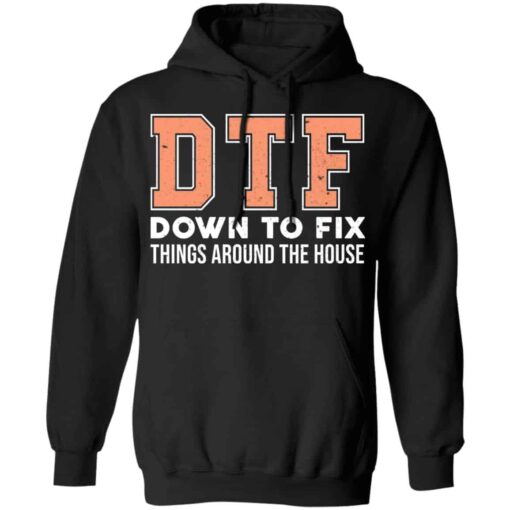 DTF Down To Fix Things Around The House Shirt, Hoodie, Tank Shirt