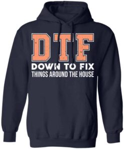 DTF Down To Fix Things Around The House Shirt, Hoodie, Tank Shirt 9 DTF Down To Fix Things Around The House Shirt Hoodie Tank Shirt 7