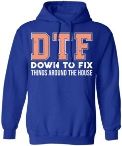 DTF Down To Fix Things Around The House Shirt, Hoodie, Tank Shirt 11 DTF Down To Fix Things Around The House Shirt Hoodie Tank Shirt 9