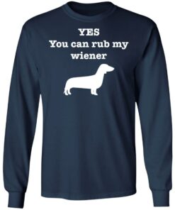 Dachshund yes you can rub my wiener shirt Shirt Sweatshirt Long Sleeve Hoodie Tank Mug
