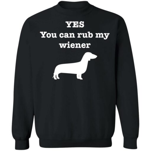 Dachshund yes you can rub my wiener shirt Shirt Sweatshirt Long Sleeve Hoodie Tank Mug