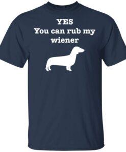 Dachshund yes you can rub my wiener shirt Shirt Sweatshirt Long Sleeve Hoodie Tank Mug 6