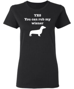 Dachshund yes you can rub my wiener shirt Shirt Sweatshirt Long Sleeve Hoodie Tank Mug 7