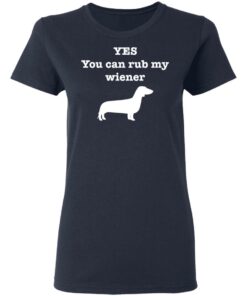Dachshund yes you can rub my wiener shirt Shirt Sweatshirt Long Sleeve Hoodie Tank Mug 8