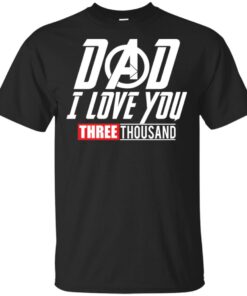 Dad I love you 3000 Shirt Sweatshirt Long Sleeve Hoodie Tank Mug