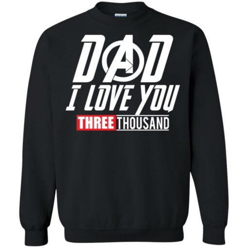 Dad I love you 3000 Shirt Sweatshirt Long Sleeve Hoodie Tank Mug