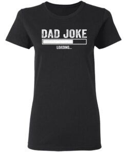 Dad Joke loading shirt Shirt Sweatshirt Long Sleeve Hoodie Tank Mug 3