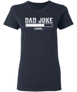 Dad Joke loading shirt Shirt Sweatshirt Long Sleeve Hoodie Tank Mug 4