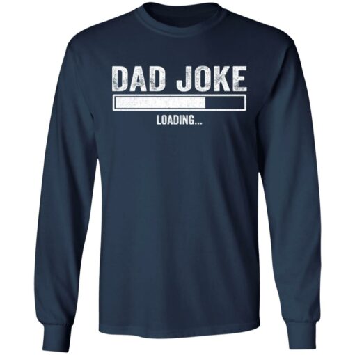 Dad Joke loading shirt Shirt Sweatshirt Long Sleeve Hoodie Tank Mug