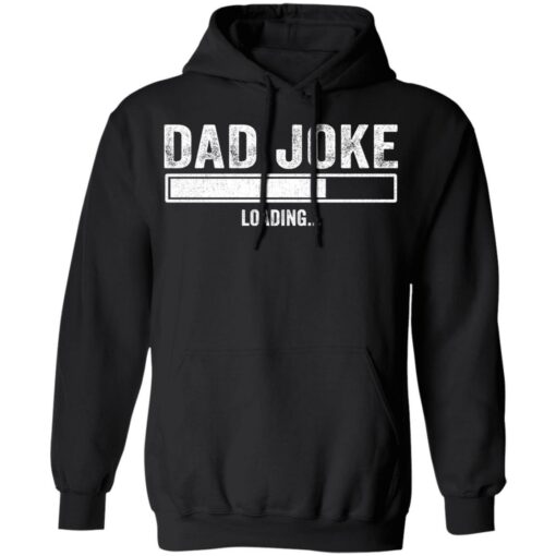 Dad Joke loading shirt Shirt Sweatshirt Long Sleeve Hoodie Tank Mug