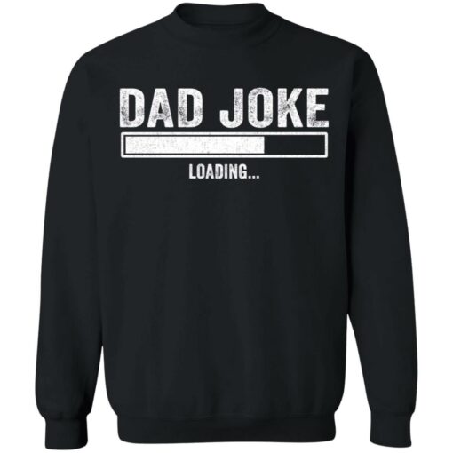 Dad Joke loading shirt Shirt Sweatshirt Long Sleeve Hoodie Tank Mug